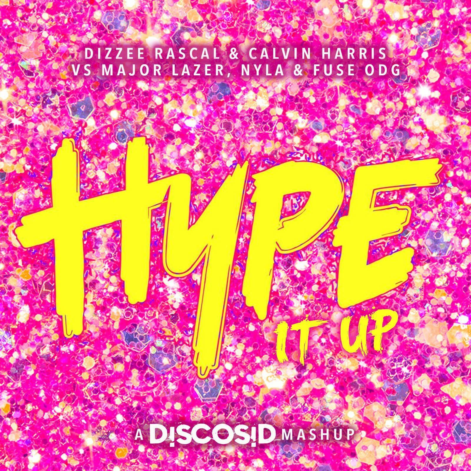 Dizzee Rascal & Calvin Harris Vs Major Lazer, Nyla & Fuse ODG - Hype It Up (Discosid Mashup)